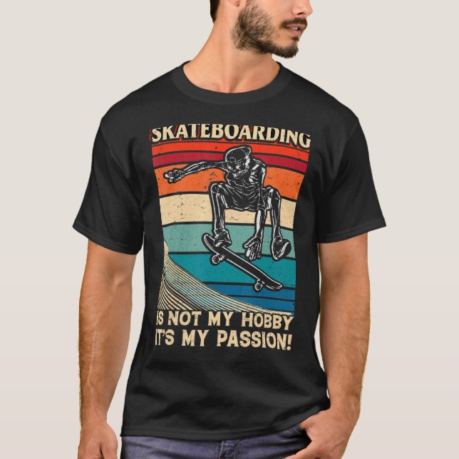 T-shirt Skateboard Is Not My Hobby It's My Passion Fun (Devant)