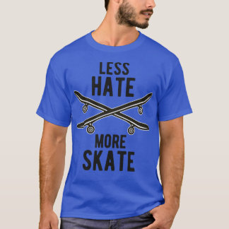 T-shirt Skateboard Moins de haine Plus de skate skateboard