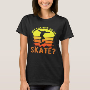 T-shirt Skater Skateboard Pourquoi marcher Old School Pati