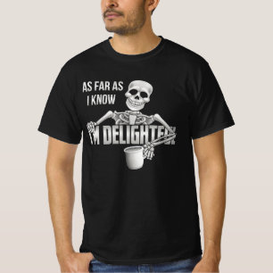 T-shirt Skeleton Pour autant que je sache, je suis ravi Sa