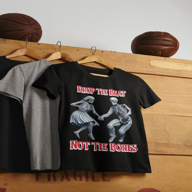 T-shirt Skeletons Grooving : Drop Beat Not the Bones (Créateur téléchargé)
