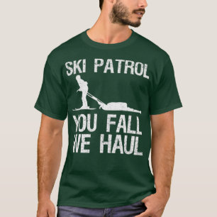 T-shirt Ski Patrol You Fall We Haul Ski Winter