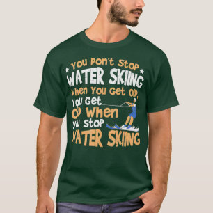 T-shirt Ski Vous N'Arrêtez Pas Le Ski Nautique Quand Vous 