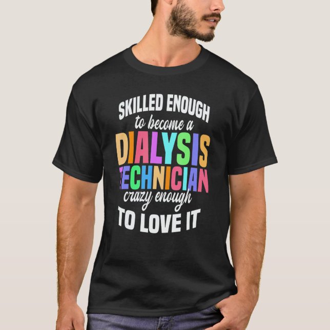 T-shirt Skilled Enough Dialysis Tech Nephrology Dialysis T (Devant)