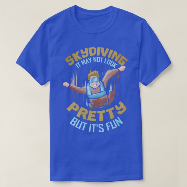 T-shirt Skydiving It May Not Look Joli, mais itx27s Fun (Design devant)