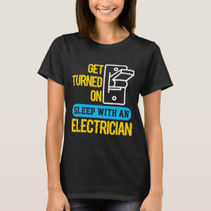 T-shirt Sleep With An Electrician, Get Turned On