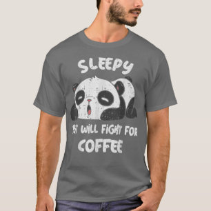 T-shirt Sleepy but Will Fight For Coffee Cute Tired Panda