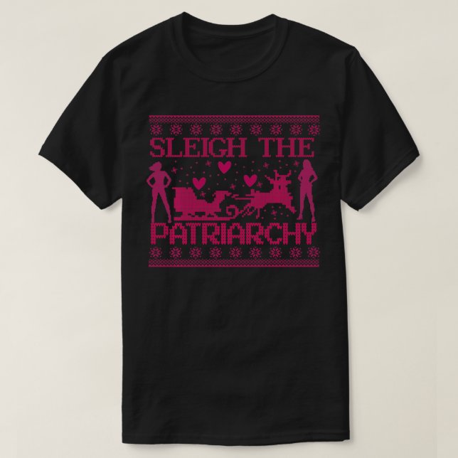 T-shirt Sleigh the Patriarchy Feminist Ugly Sweater Inspir (Design devant)