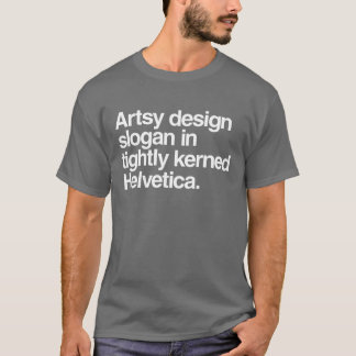 T-shirt slogan artsy de conception dans helvetica