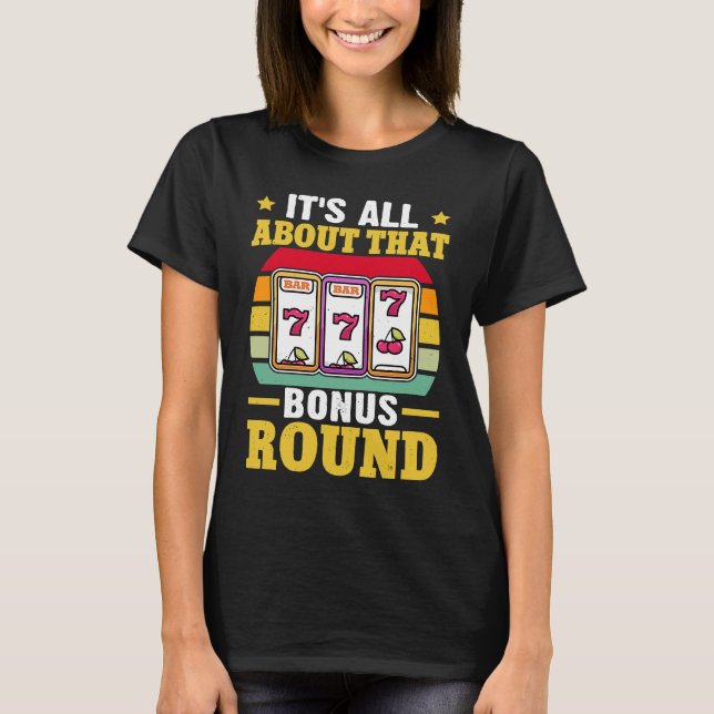 T-shirt Slot Machine It's All About That Bonus Round (Devant)