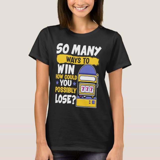 T-shirt Slot Machine So Many Ways To Win How Could You Los (Devant)