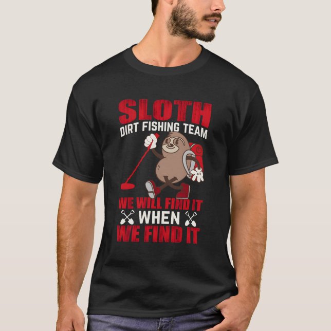 T-shirt Sloth Dirt Fishing Team Nous Le Trouverons Quand N (Devant)