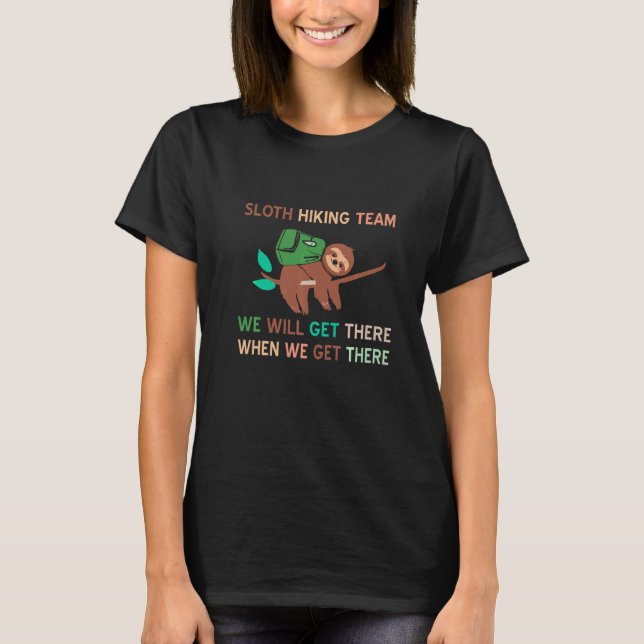 T-shirt Sloth Hiking Team Funny We Will Get There Tee Pres (Devant)
