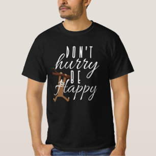 T-shirt Sloth - Ne vous dépêchez pas d'être heureux