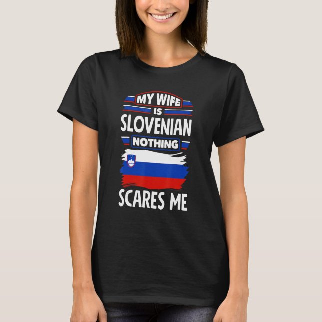 T-shirt Slovenia Flag My Wife Is Slovenian Nothings Scares (Devant)