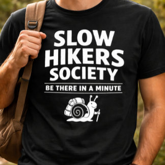 T-shirt Slow Hikers Society Be There In A Minute