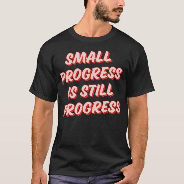 T-shirt Small Progress is still progress (Devant)