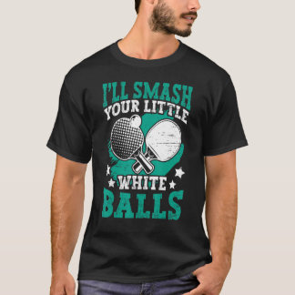 T-shirt Smash Your Balls Funny Table Tennis Player_1