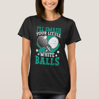 T-shirt Smash Your Balls Funny Table Tennis Player_1