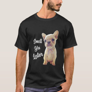 T-shirt Smell Ya Plus Tard Drôle Cadeau Français Bulldog