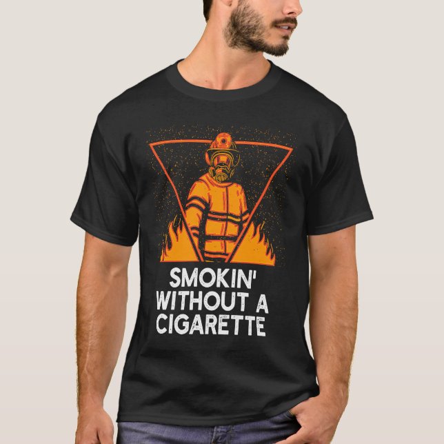 T-shirt Smokin Without Cigarette  Firefighter Humor Firema (Devant)
