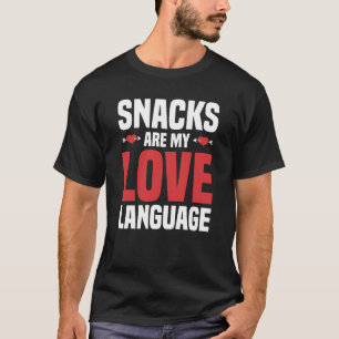 T-shirt Snacks Is My Love Language