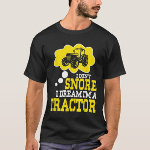 T-shirt Snorer Farmer I Don't Snore I Dream I'm A Tractor