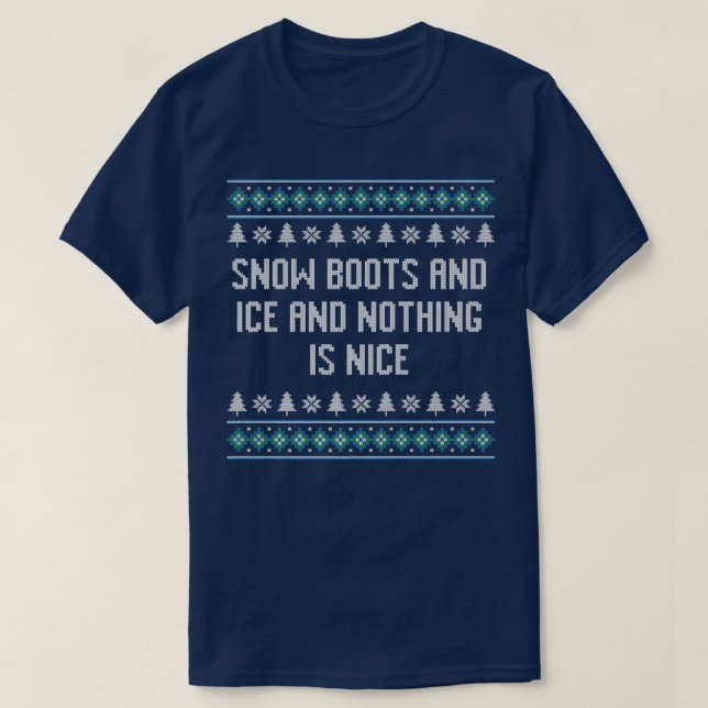T-shirt Snow Boots and Ice and Nothing is Nice Christmas R (Design devant)