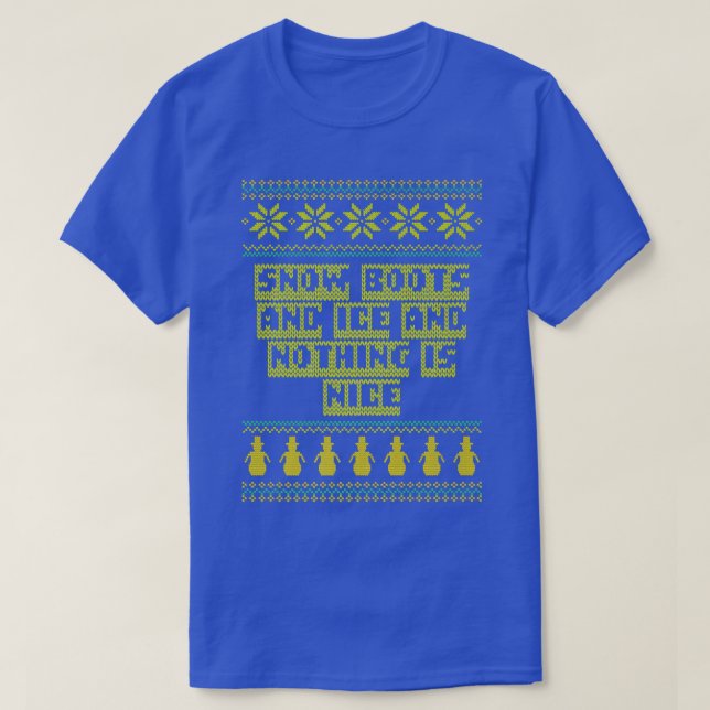 T-shirt Snow Boots and Ice and Nothing is Nice Christmas R (Design devant)