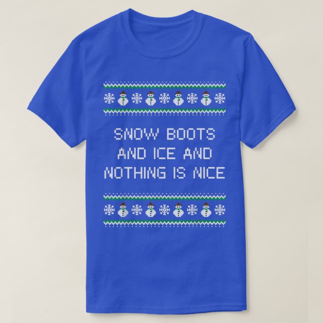 T-shirt Snow Boots and Ice and Nothing is Nice Christmas R (Design devant)
