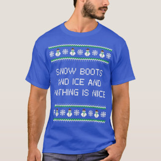 T-shirt Snow Boots and Ice and Nothing is Nice Christmas R