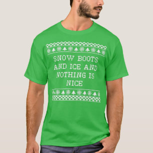 T-shirt Snow Boots and Ice and Nothing is Nice Christmas R