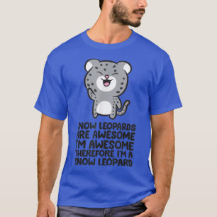 T-shirt Snow Leopards Are Awesome Therefore I'm a Snow Leo