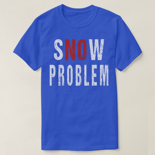 T-shirt Snow No Problem Pun Remover Snowplow Driver Operat (Design devant)