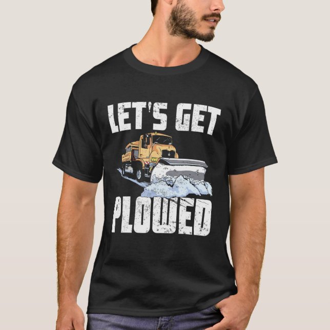 T-shirt Snow Plow Truck Driver Lets Get Plowed Snowplow Dr (Devant)