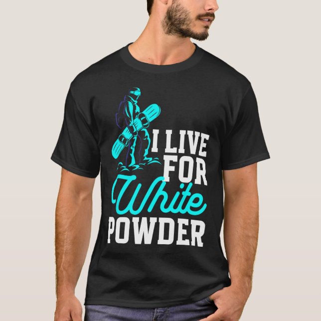 T-shirt Snowboard Outfit I Live For White Powder Snowbo (Devant)