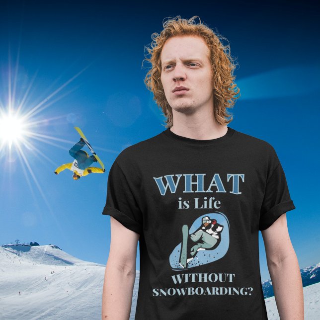 T-shirt Snowboard, Snowboard, Snowboard (What is Life Without Snowboarding T-Shirt for Men and Women)