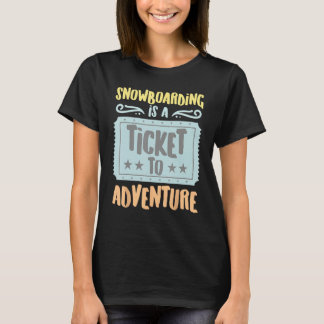 T-shirt Snowboarding Is A Ticket To The Adventure Vintage 