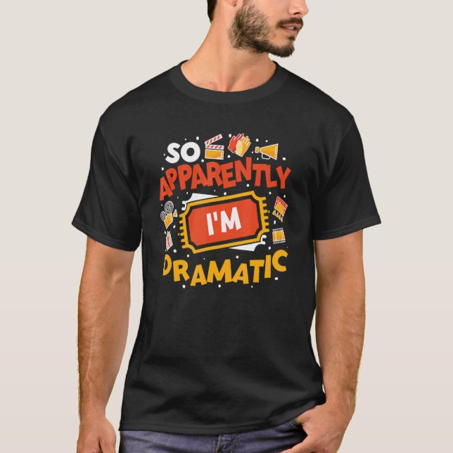 T-shirt So Apparently I'm Dramatic Drama Actor 1 (Devant)
