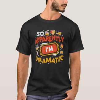 T-shirt So Apparently Im Dramatic Drama Theater