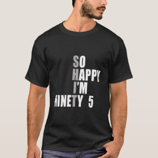 T-shirt So Happy I'M 95 95Th