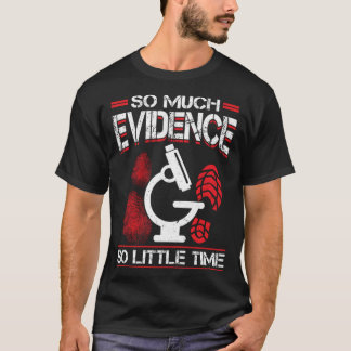 T-shirt So Much Evidence So Little Time Forensic Scientist