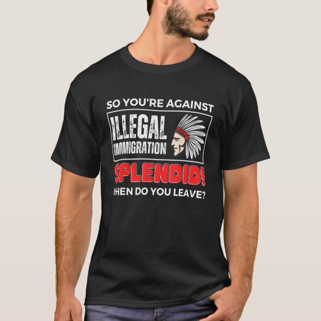 T-shirt So You're Against Illegal Immigration Native Ameri (Devant)
