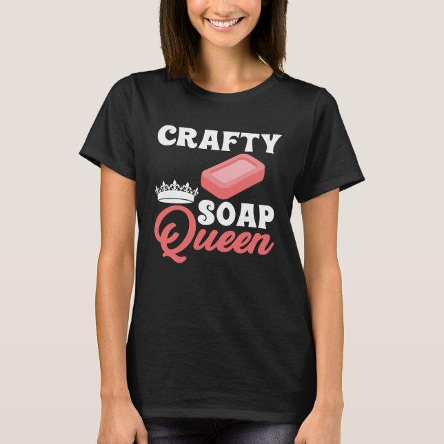 T-shirt Soap Making Crafty Soap Queen Soap Maker Loap Soap (Devant)