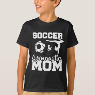 T-shirt Soccer And Gymnastics Mom Funny Soccer Player Gymn