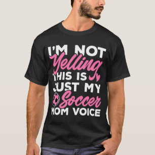 T-shirt Soccer  I'm Not Yelling This Is Just My Soccer Mom
