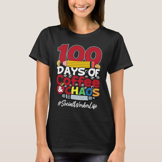 T-shirt Social Worker 100 Days Of Coffee & Chaos 100th Day (Devant)