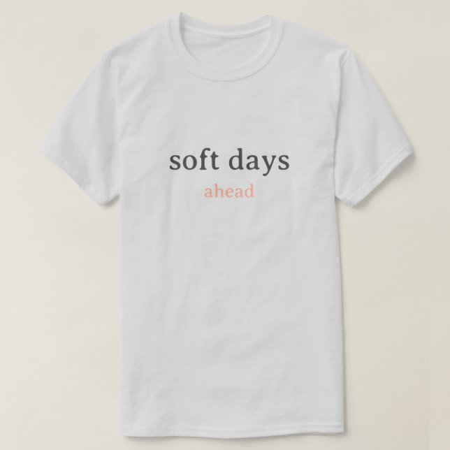 T-shirt Soft Days Ahead – Minimal Lowercase Typography wit (Design devant)