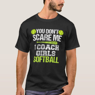 T-shirt Softball Coach  You Don t Scare Me I Coach Girls