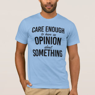 T-shirt Soin suffisant pour avoir une opinion sur quelque